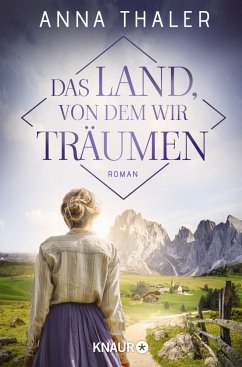 Das Land, von dem wir träumen / Die Südtirol Saga Bd.1 von Droemer/Knaur